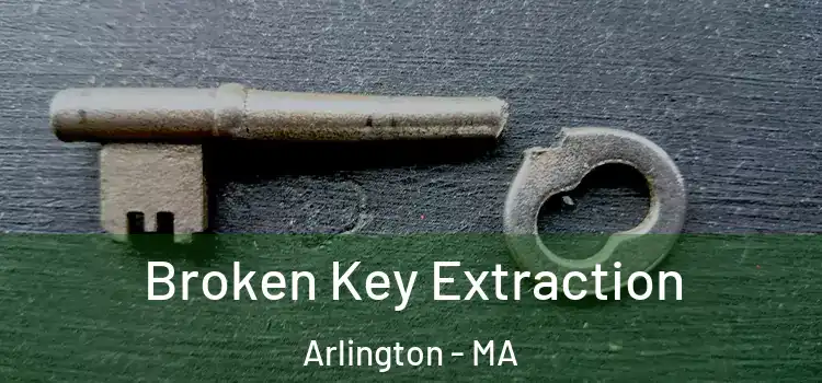 Broken Key Extraction Arlington - MA