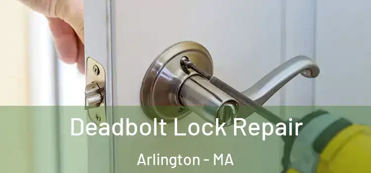 Deadbolt Lock Repair Arlington - MA
