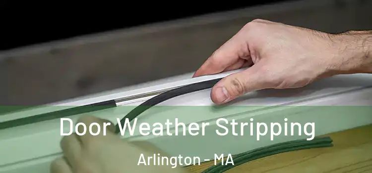  Door Weather Stripping Arlington - MA