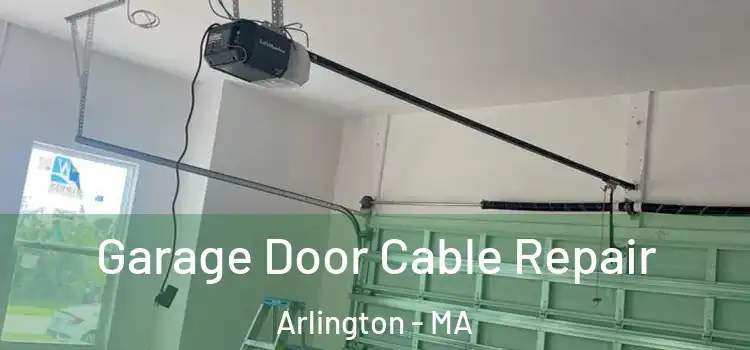  Garage Door Cable Repair Arlington - MA