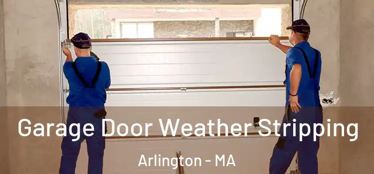  Garage Door Weather Stripping Arlington - MA