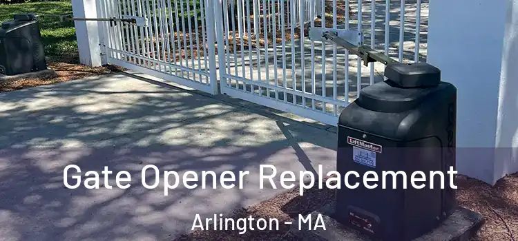 Gate Opener Replacement Arlington - MA