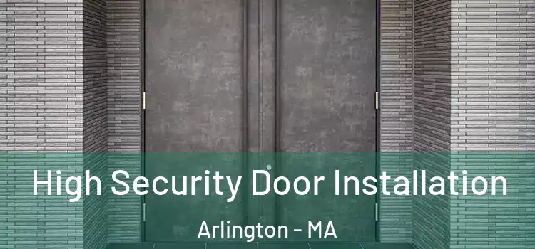 High Security Door Installation Arlington - MA