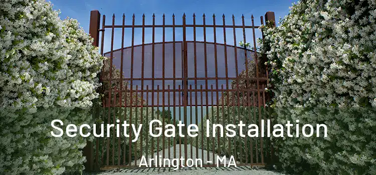 Security Gate Installation Arlington - MA